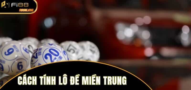 Cách tính lô đề miền trung